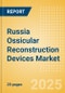Russia Ossicular Reconstruction Devices Market Outlook to 2033 - Ossicular Reconstruction Pistons, Partial Ossicular Replacement Prosthesis and Ossicular Reconstruction Pistons - Product Thumbnail Image