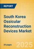 South Korea Ossicular Reconstruction Devices Market Outlook to 2033 - Ossicular Reconstruction Pistons, Partial Ossicular Replacement Prosthesis and Ossicular Reconstruction Pistons- Product Image