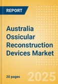 Australia Ossicular Reconstruction Devices Market Outlook to 2033 - Ossicular Reconstruction Pistons, Partial Ossicular Replacement Prosthesis and Ossicular Reconstruction Pistons- Product Image