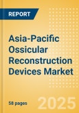 Asia-Pacific Ossicular Reconstruction Devices Market Outlook to 2033 - Ossicular Reconstruction Pistons, Partial Ossicular Replacement Prosthesis and Ossicular Reconstruction Pistons- Product Image