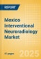 Mexico Interventional Neuroradiology Market Outlook to 2033 - Neurovascular Embolization Devices, Neurovascular Accessory Devices, Intracranial Stents and Others - Product Thumbnail Image
