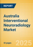 Australia Interventional Neuroradiology Market Outlook to 2033 - Neurovascular Embolization Devices, Neurovascular Accessory Devices, Intracranial Stents and Others- Product Image