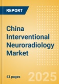 China Interventional Neuroradiology Market Outlook to 2033 - Neurovascular Embolization Devices, Neurovascular Accessory Devices, Intracranial Stents and Others- Product Image