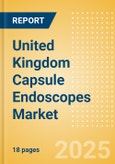 United Kingdom Capsule Endoscopes Market Outlook to 2033 - Capsule Endoscopes- Product Image