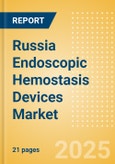 Russia Endoscopic Hemostasis Devices Market Outlook to 2033 - Hemostatic Clips, Hemostatic Probes, Disposable Ligator Kits and Others- Product Image