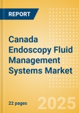 Canada Endoscopy Fluid Management Systems Market Outlook to 2033 - Hysteroscopy Pumps, Hysteroscopy Fluid Management Systems and Others- Product Image