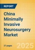 China Minimally Invasive Neurosurgery Market Outlook to 2033 - Minimally Invasive Neurosurgery- Product Image