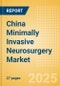 China Minimally Invasive Neurosurgery Market Outlook to 2033 - Minimally Invasive Neurosurgery - Product Thumbnail Image