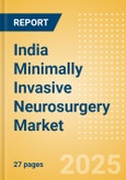 India Minimally Invasive Neurosurgery Market Outlook to 2033 - Minimally Invasive Neurosurgery- Product Image