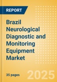 Brazil Neurological Diagnostic and Monitoring Equipment Market Outlook to 2033 - Electrical Activity Testing and ICP Monitoring Devices- Product Image