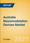 Australia Neuromodulation Devices Market Outlook to 2033 - Deep Brain Stimulators (DBS), Spinal Cord Stimulators (SCS), Vagus Nerve Stimulators (VNS) and Others- Product Image