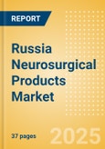 Russia Neurosurgical Products Market Outlook to 2033 - Dura Substitutes, Neuroendoscopes and Neurosurgical Drills- Product Image