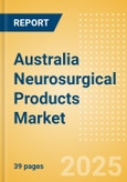 Australia Neurosurgical Products Market Outlook to 2033 - Dura Substitutes, Neuroendoscopes and Neurosurgical Drills- Product Image