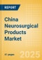 China Neurosurgical Products Market Outlook to 2033 - Dura Substitutes, Neuroendoscopes and Neurosurgical Drills - Product Image