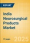 India Neurosurgical Products Market Outlook to 2033 - Dura Substitutes, Neuroendoscopes and Neurosurgical Drills - Product Thumbnail Image