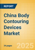 China Body Contouring Devices Market Outlook to 2033 - Minimally Invasive Body Contouring Devices and Non Invasive Body Contouring Devices- Product Image