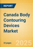 Canada Body Contouring Devices Market Outlook to 2033 - Minimally Invasive Body Contouring Devices and Non Invasive Body Contouring Devices- Product Image