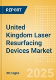 United Kingdom Laser Resurfacing Devices Market Outlook to 2033 - Multi Technology Combination Laser Devices and Single Technology Laser Devices- Product Image