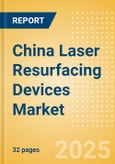 China Laser Resurfacing Devices Market Outlook to 2033 - Multi Technology Combination Laser Devices and Single Technology Laser Devices- Product Image