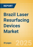 Brazil Laser Resurfacing Devices Market Outlook to 2033 - Multi Technology Combination Laser Devices and Single Technology Laser Devices- Product Image