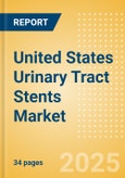 United States Urinary Tract Stents Market Outlook to 2033 - Ureteral Stents, Prostate Stents and Urethral Stents- Product Image