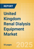 United Kingdom Renal Dialysis Equipment Market Outlook to 2033 - Dialysis Machines, Dialysis Accessories and Others- Product Image