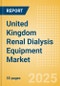 United Kingdom Renal Dialysis Equipment Market Outlook to 2033 - Dialysis Machines, Dialysis Accessories and Others - Product Thumbnail Image