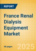 France Renal Dialysis Equipment Market Outlook to 2033 - Dialysis Machines, Dialysis Accessories and Others- Product Image