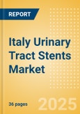Italy Urinary Tract Stents Market Outlook to 2033 - Ureteral Stents, Prostate Stents and Urethral Stents- Product Image
