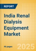 India Renal Dialysis Equipment Market Outlook to 2033 - Dialysis Machines, Dialysis Accessories and Others- Product Image