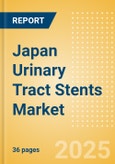 Japan Urinary Tract Stents Market Outlook to 2033 - Ureteral Stents, Prostate Stents and Urethral Stents- Product Image