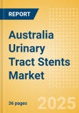 Australia Urinary Tract Stents Market Outlook to 2033 - Ureteral Stents, Prostate Stents and Urethral Stents- Product Image