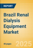 Brazil Renal Dialysis Equipment Market Outlook to 2033 - Dialysis Machines, Dialysis Accessories and Others- Product Image