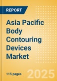 Asia Pacific Body Contouring Devices Market Outlook to 2033 - Minimally Invasive Body Contouring Devices and Non Invasive Body Contouring Devices- Product Image