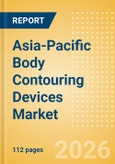 Asia-Pacific Body Contouring Devices Market Outlook to 2033 - Minimally Invasive Body Contouring Devices and Non Invasive Body Contouring Devices- Product Image