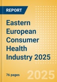 Opportunities in the Eastern European Consumer Health Industry 2025- Product Image