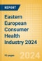 Opportunities in the Eastern European Consumer Health Industry 2024 - Product Image