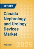 Canada Nephrology and Urology Devices Market Outlook to 2033 - Renal Dialysis Equipment and Urinary Tract Stents- Product Image
