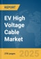 EV High Voltage Cable Market Opportunities and Strategies to 2034 - Product Image