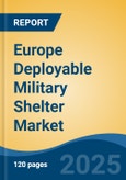Europe Deployable Military Shelter Market, By Country, Competition, Forecast and Opportunities, 2020-2030F- Product Image