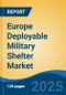 Europe Deployable Military Shelter Market, By Country, Competition, Forecast and Opportunities, 2020-2030F - Product Image