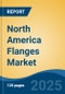 North America Flanges Market, By Country, Competition, Forecast and Opportunities, 2020-2030F - Product Image