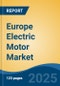 Europe Electric Motor Market, By Country, Competition, Forecast and Opportunities, 2020-2030F - Product Image
