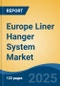Europe Liner Hanger System Market, By Country, Competition, Forecast and Opportunities, 2020-2030F - Product Image