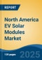 North America EV Solar Modules Market, By Country, Competition, Forecast and Opportunities, 2020-2030F - Product Image