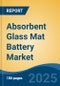 Absorbent Glass Mat Battery Market - Global Industry Size, Share, Trends, Opportunity, and Forecast, 2020-2030F - Product Image