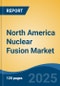 North America Nuclear Fusion Market, By Country, Competition, Forecast and Opportunities, 2020-2030F - Product Image