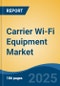 Carrier Wi-Fi Equipment Market - Global Industry Size, Share, Trends, Opportunity, and Forecast, 2020-2030F - Product Thumbnail Image