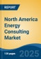 North America Energy Consulting Market, By Country, Competition, Forecast and Opportunities, 2020-2030F - Product Image