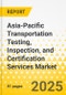 Asia-Pacific Transportation Testing, Inspection, and Certification Services Market: Focus on Applications, Products, and Country - Analysis and Forecast, 2024-2033 - Product Image